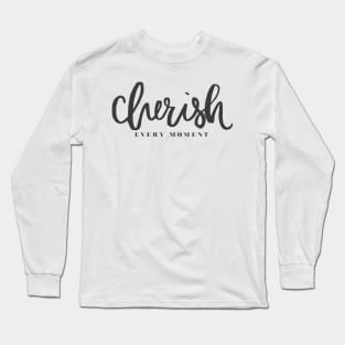 'Cherish Every Moment' Awesome Family Love Gift Long Sleeve T-Shirt